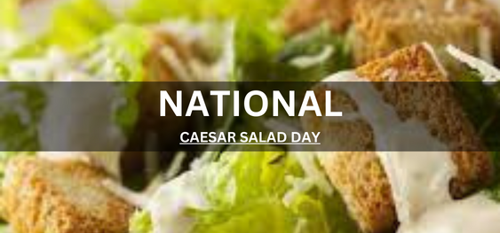 NATIONAL CAESAR SALAD DAY [राष्ट्रीय सीज़र सलाद दिवस]